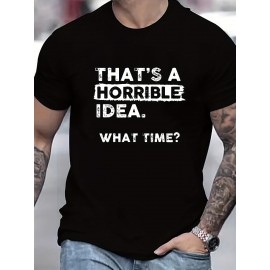 Plus Size Mens Funny Print T-Shirt - Ultra-Comfy Unisex Round Neck Casual Tops with THATS A HORRIBLE IDEA WHAT TIME Conversation-Starter Design for Everyday Wear