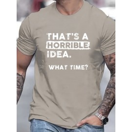 Plus Size Mens Funny Print T-Shirt - Ultra-Comfy Unisex Round Neck Casual Tops with THATS A HORRIBLE IDEA WHAT TIME Conversation-Starter Design for Everyday Wear